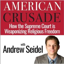 BOOK REVIEW: American Crusade: How the Supreme Court Is Weaponizing Religious Freedom By Andrew Seidel
