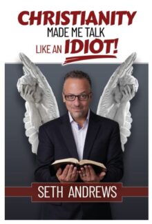 BOOK REVIEW: Christianity Made Me Talk Like an Idiot by Seth Andrews