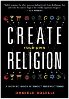 BOOK REVIEW: Create Your Own Religion: A How-To Guide for Believers, Doers, and Seekers by Daniele Bolelli